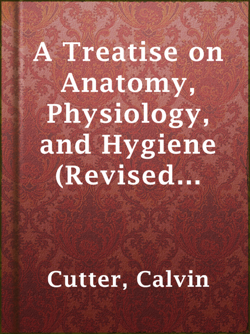 Title details for A Treatise on Anatomy, Physiology, and Hygiene (Revised Edition) by Calvin Cutter - Available